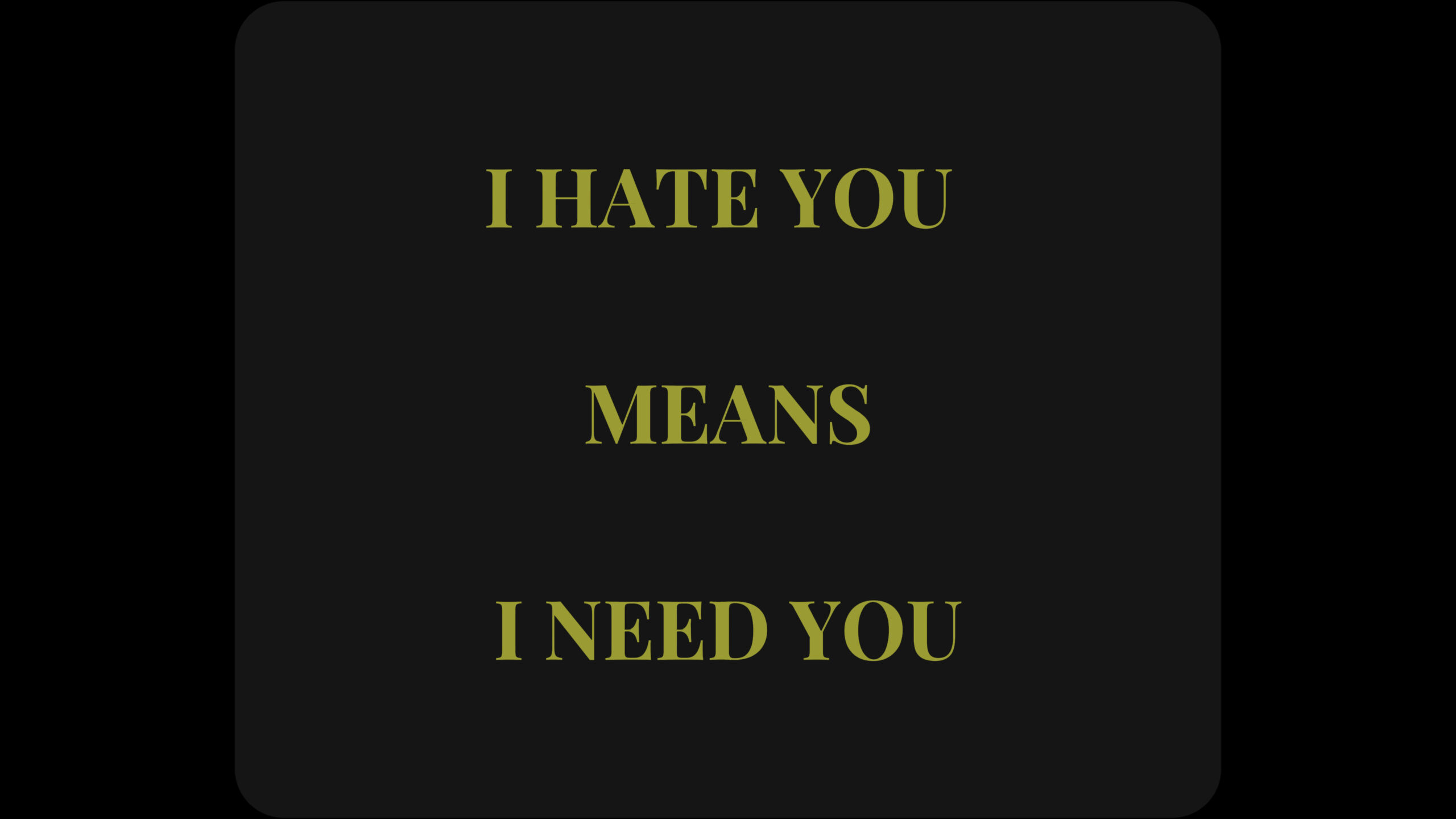 Parenting quote: I hate you means I need you