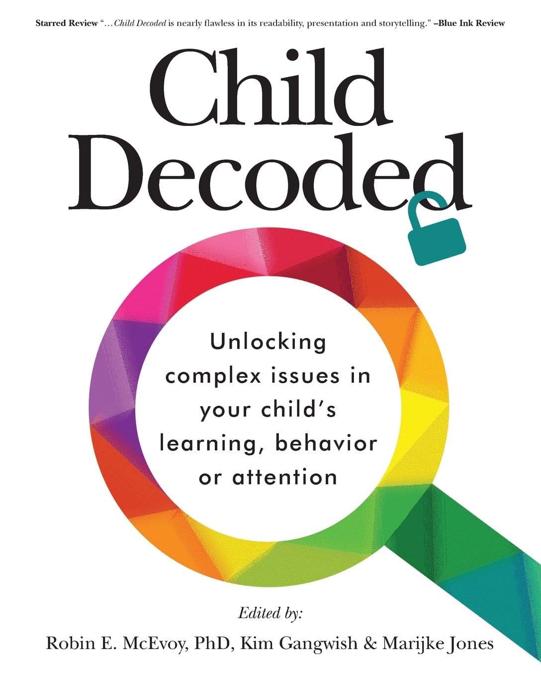 Cover of Child Decoded: Unlocking Complex Issues in Your Child's Learning, Behavior or Attention